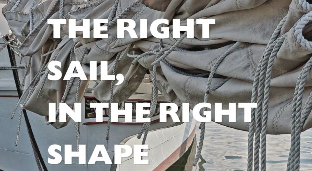 THE RIGHT SAIL, IN THE RIGHT SHAPE